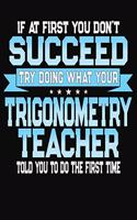 If At First You Don't Succeed Try Doing What Your Trigonometry Teacher Told You To Do The First Time