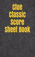 Clue Classic Score Sheet Book: Clue Score Sheet Record - Clue Scoresheet - Clue Game Sheets - Clue Classic Score Sheet Book - Clue Scoring Game Record - Clue Score Card Notebook