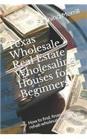 Texas Wholesale Real Estate Wholesaling Houses for Beginners