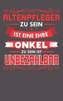 Altenpfleger Zu Sein Ist Eine Ehre - Onkel Zu Sein Ist Unbezahlbar