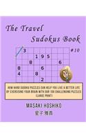 The Travel Sudokus Book #10: How Hard Sudoku Puzzles Can Help You Live a Better Life By Exercising Your Brain With Our 100 Challenging Puzzles (Large Print)