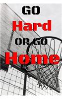 Go Hard Or Go Home
