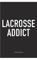 Lacrosse Addict: A 6x9 Inch Matte Softcover Diary Notebook With 120 Blank Lined Pages And A Funny Field Sports Fanatic Cover Slogan