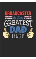Broadcaster by Day, Greatest Dad by Night: 6x9 Funny Dot Grid Notebook or Journal for Co-Workers, Colleagues, Friends and Family Members who are Dads