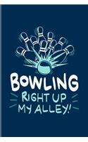 Bowling Right Up My Alley: Funny Bowling Humor Journal For Bowler Ball, Bowlinggame, Shows, Strike, Spare & Ten Pins Fans - 6x9 - 100 Blank Lined Pages