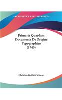 Primaria Quaedam Documenta De Origine Typographiae (1740)