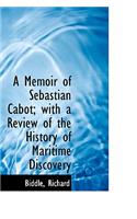 A Memoir of Sebastian Cabot; With a Review of the History of Maritime Discovery