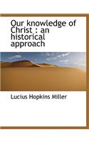 Our Knowledge of Christ: An Historical Approach: An Historical Approach