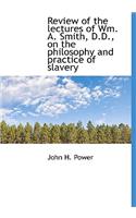 Review of the Lectures of Wm. A. Smith, D.D., on the Philosophy and Practice of Slavery