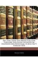 Die Funf Sinne Des Menschen: Eine Populare Verlesung Gehalten Im Akademischen Rosensaal in Jena Am 9. Februar 1870
