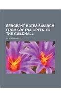 Sergeant Bates's March from Gretna Green to the Guildhall