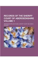 Records of the Sheriff Court of Aberdeenshire Volume 1