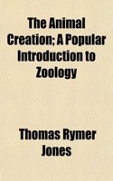 The Animal Creation; A Popular Introduction to Zoology