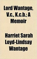 Lord Wantage, V.C., K.C.B.; A Memoir