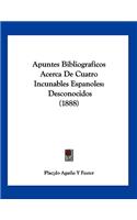 Apuntes Bibliograficos Acerca De Cuatro Incunables Espanoles: Desconocidos (1888)