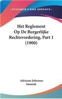 Het Reglement Op de Burgerlijke Rechtsvordering, Part 1 (1900)