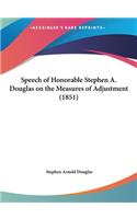Speech of Honorable Stephen A. Douglas on the Measures of Adjustment (1851)