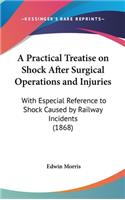 A Practical Treatise on Shock After Surgical Operations and Injuries: With Especial Reference to Shock Caused by Railway Incidents (1868)