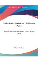 Etudes Sur La Divination Chaldeenne, Part 1