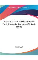 Recherches Sur L'Etat Des Etudes de Droit Romain En Toscane Au XI Siecle (1896)