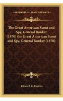 Great American Scout and Spy, General Bunker (1870) the Great American Scout and Spy, General Bunker (1870)