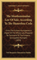 The Moohummudan Law Of Sale, According To The Huneefeea Code