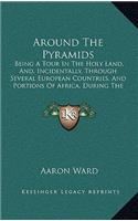Around The Pyramids: Being A Tour In The Holy Land, And, Incidentally, Through Several European Countries, And Portions Of Africa, During The Years 1859-60 (1865)(English)