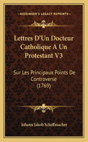 Lettres D'Un Docteur Catholique A Un Protestant V3