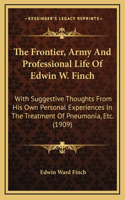 The Frontier, Army And Professional Life Of Edwin W. Finch
