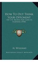 How To Out Think Your Opponent: Or T. N. Tactics For Close In Fighting (1918)(English)