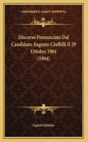 Discorso Pronunciato Dal Candidato Augusto Ciuffelli Il 29 Ottobre 1904 (1904)