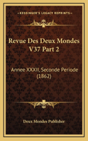 Revue Des Deux Mondes V37 Part 2: Annee XXXII, Seconde Periode (1862)