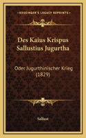 Des Kaius Krispus Sallustius Jugurtha: Oder Jugurthinischer Krieg (1829)