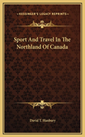 Sport And Travel In The Northland Of Canada