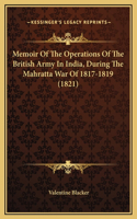 Memoir Of The Operations Of The British Army In India, During The Mahratta War Of 1817-1819 (1821)