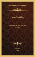 Under Two Flags: A Romantic Play In Four Acts (1893)