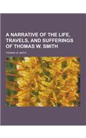 A Narrative of the Life, Travels, and Sufferings of Thomas W. Smith