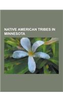Native American Tribes in Minnesota: Ojibwe, Anishinaabe, Ho-Chunk, Sandy Lake Band of Mississippi Chippewa, Mille Lacs Indian Reservation, Mille Lacs(English)