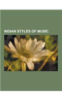 Indian Styles of Music: Aravana, Baithak Gana, Bandish, Bhajan, Bhangra (Music), Bhavageete, Burra Katha, Carnatic Music, Chaiti, Dhamar (Musi(English)