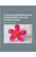 Ovids Metamorphosen in Ihrem Verhaltnis Zur Antiken Kunst
