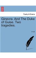 Ginevra. and the Duke of Guise. Two Tragedies.