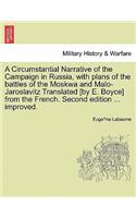 Circumstantial Narrative of the Campaign in Russia, with Plans of the Battles of the Moskwa and Malo-Jaroslavitz Translated [By E. Boyce] from the French. Second Edition ... Improved.
