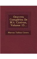 Oeuvres Completes de M.T. Ciceron, Volume 15...