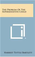 The Problem of the Supersensitive Child