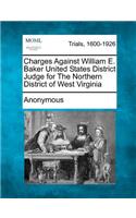 Charges Against William E. Baker United States District Judge for the Northern District of West Virginia