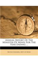 Annual Report of the Minister of Mines for the Year Ending ...