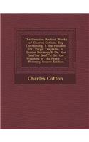 The Genuine Poetical Works of Charles Cotton, Esq: Containing, I. Scarronides: Or, Virgil Travestie. II. Lucian Burlesqu'd: Or, the Scoffer Scoff'd. I: (English)
