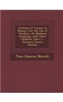 Outlines of Lessons in Botany: For the Use of Teachers, or Mothers Studying with Their Children, Part 1