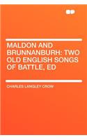 Maldon and Brunnanburh: Two Old English Songs of Battle, Ed: Two Old English Songs of Battle, Ed