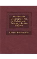 Historische Geographie Von Mitteleuropa - Primary Source Edition